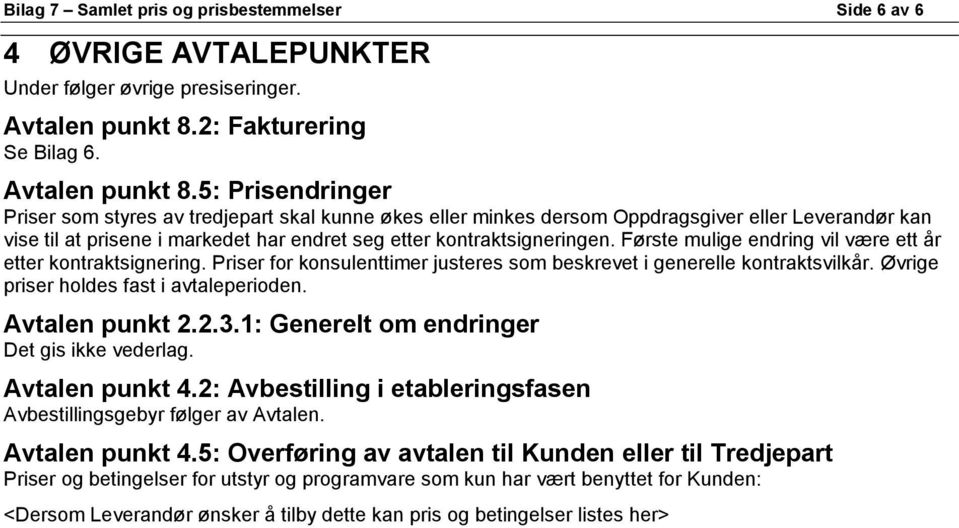 5: endringer er som styres av tredjepart skal kunne økes eller minkes dersom Oppdragsgiver eller Leverandør kan vise til at prisene i markedet har endret seg etter kontraktsigneringen.