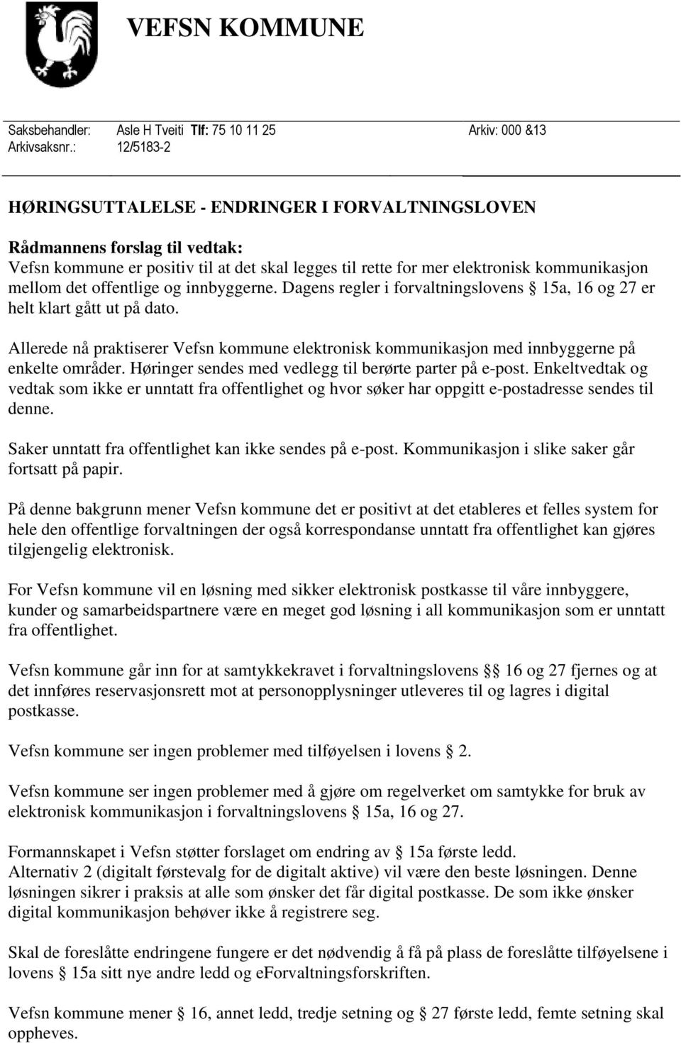 offentlige og innbyggerne. Dagens regler i forvaltningslovens 15a, 16 og 27 er helt klart gått ut på dato.