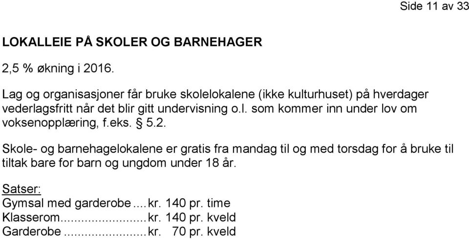 undervisning o.l. som kommer inn under lov om voksenopplæring, f.eks. 5.2.