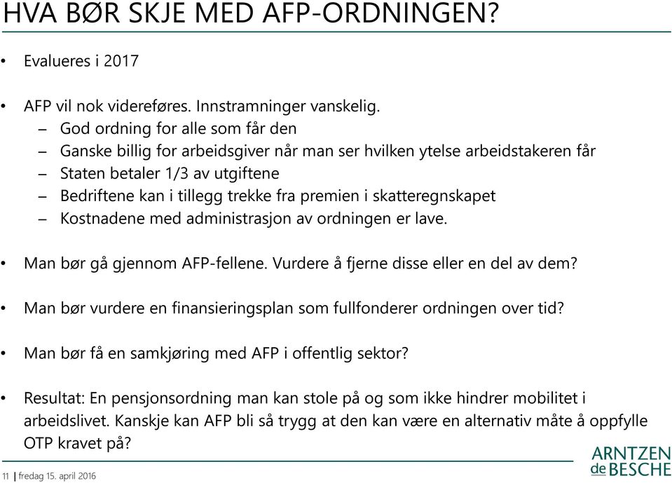 i skatteregnskapet Kostnadene med administrasjon av ordningen er lave. Man bør gå gjennom AFP-fellene. Vurdere å fjerne disse eller en del av dem?