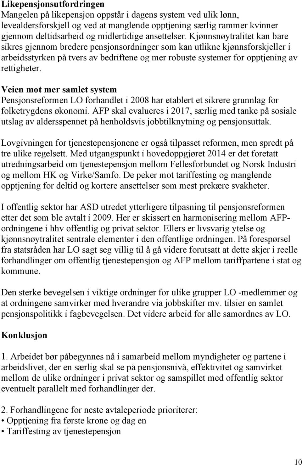 Kjønnsnøytralitet kan bare sikres gjennom bredere pensjonsordninger som kan utlikne kjønnsforskjeller i arbeidsstyrken på tvers av bedriftene og mer robuste systemer for opptjening av rettigheter.