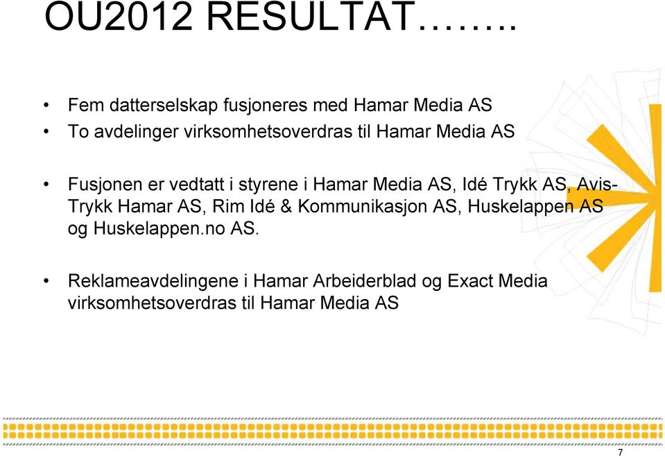 Hamar Media AS Fusjonen er vedtatt i styrene i Hamar Media AS, Idé Trykk AS, Avis- Trykk