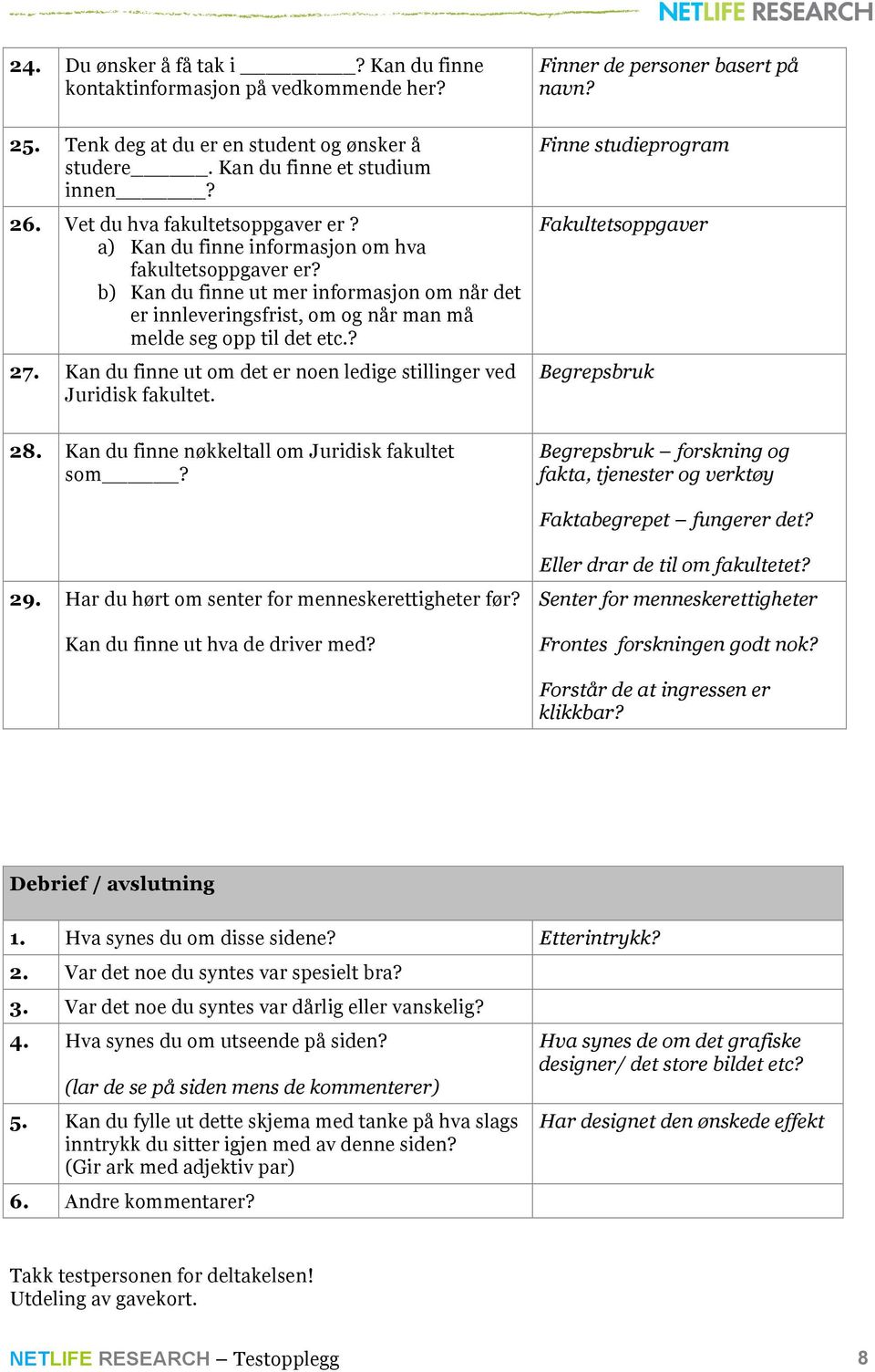 Kan du finne ut om det er noen ledige stillinger ved Juridisk fakultet. 28. Kan du finne nøkkeltall om Juridisk fakultet som? Finner de personer basert på navn?