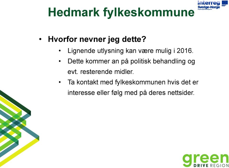 Dette kommer an på politisk behandling og evt.