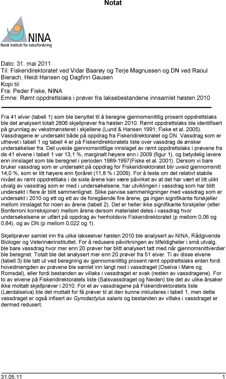 laksebestandene innsamlet høsten 2010 Fra 41 elver (tabell 1) som ble benyttet til å beregne gjennomsnittlig prosent laks ble det analysert totalt 2806 skjellprøver fra høsten 2010.