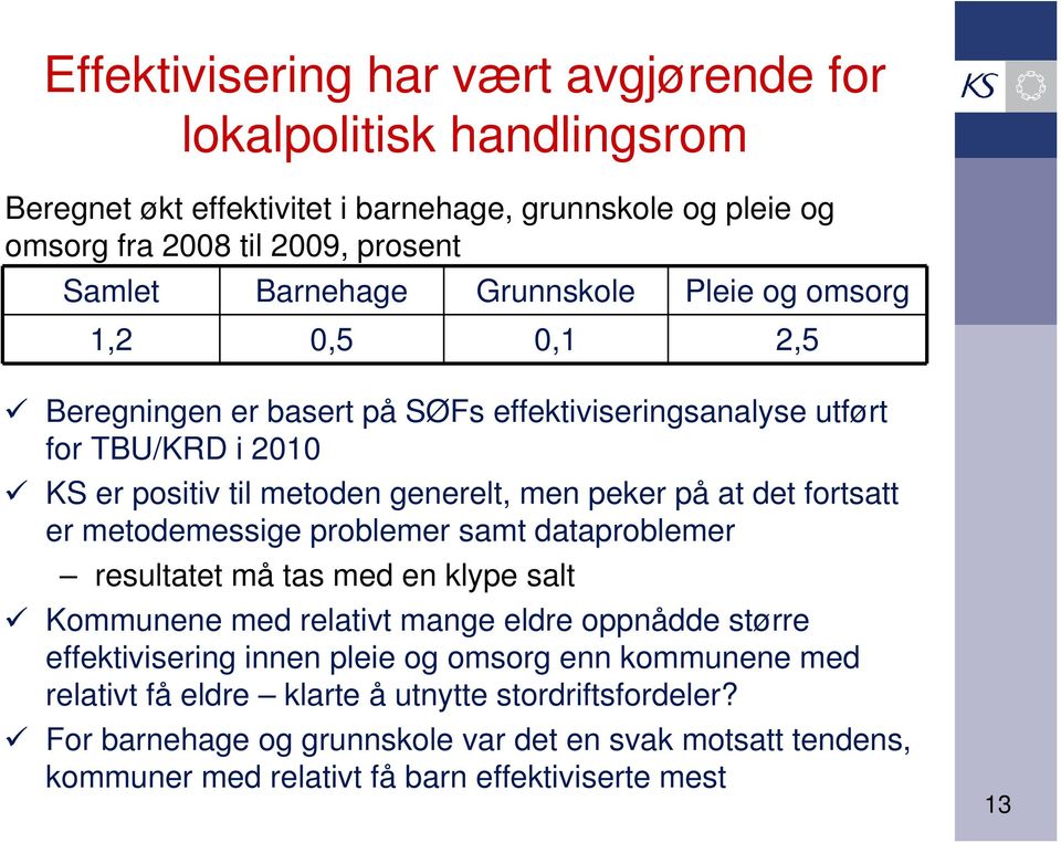 fortsatt er metodemessige problemer samt dataproblemer resultatet må tas med en klype salt Kommunene med relativt mange eldre oppnådde større effektivisering innen pleie og