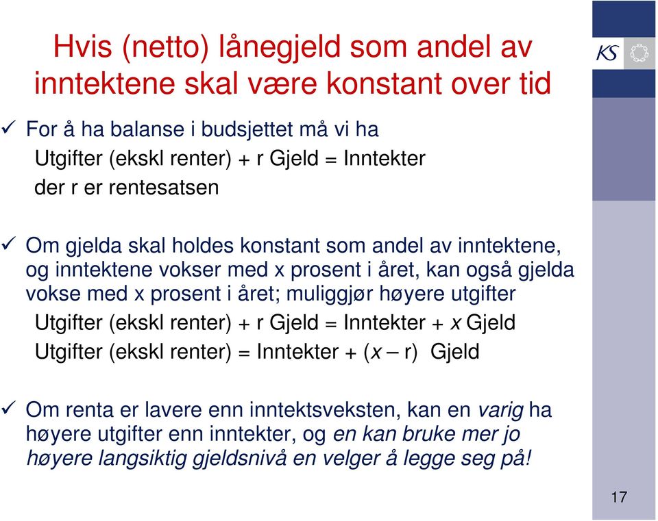 x prosent i året; muliggjør høyere utgifter Utgifter (ekskl renter) + r Gjeld = Inntekter + x Gjeld Utgifter (ekskl renter) = Inntekter + (x r) Gjeld Om