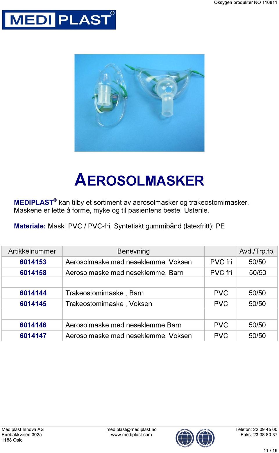 Materiale: Mask: PVC / PVC-fri, Syntetiskt gummibånd (latexfritt): PE 6014153 Aerosolmaske med neseklemme, Voksen PVC fri