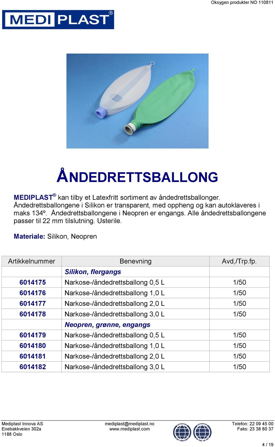 Materiale: Silikon, Neopren Silikon, flergangs 6014175 Narkose-/åndedrettsballong 0,5 L 1/50 6014176 Narkose-/åndedrettsballong 1,0 L 1/50 6014177 Narkose-/åndedrettsballong 2,0 L
