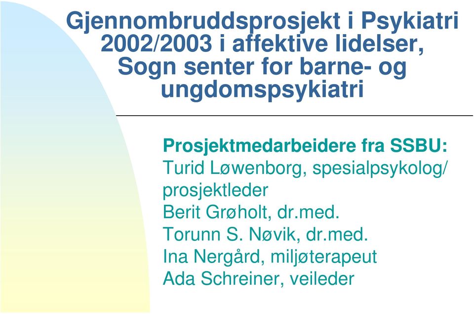 Turid Løwenborg, spesialpsykolog/ prosjektleder Berit Grøholt, dr.med.