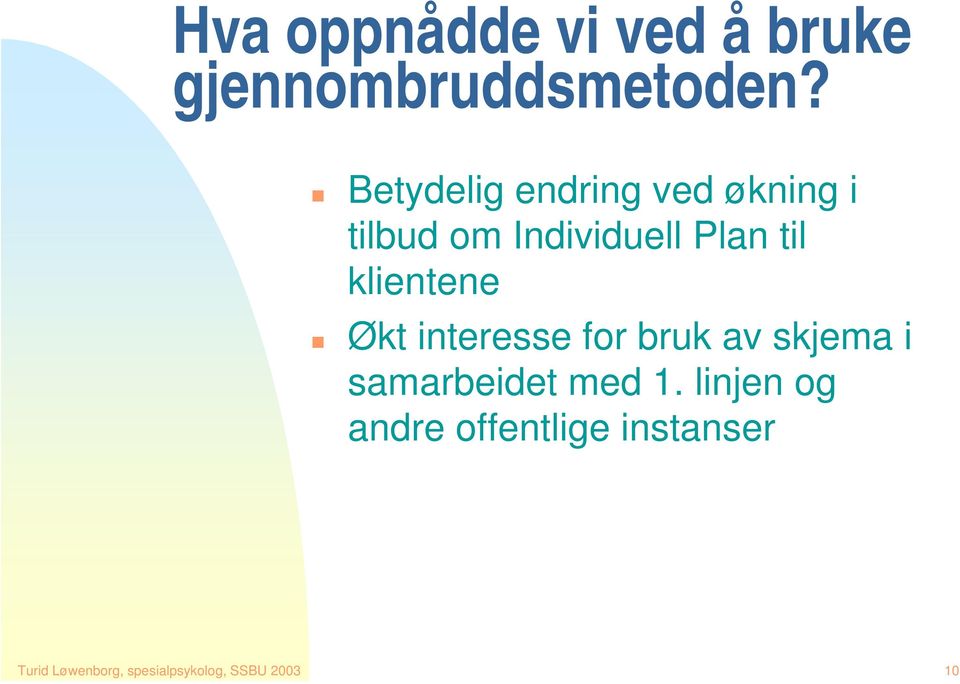 klientene Økt interesse for bruk av skjema i samarbeidet med 1.