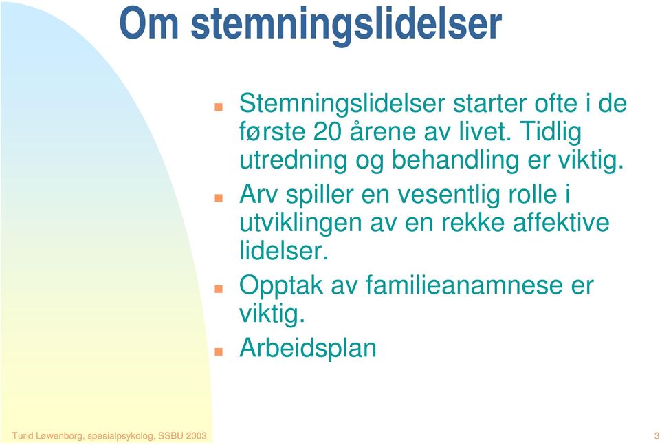 Arv spiller en vesentlig rolle i utviklingen av en rekke affektive