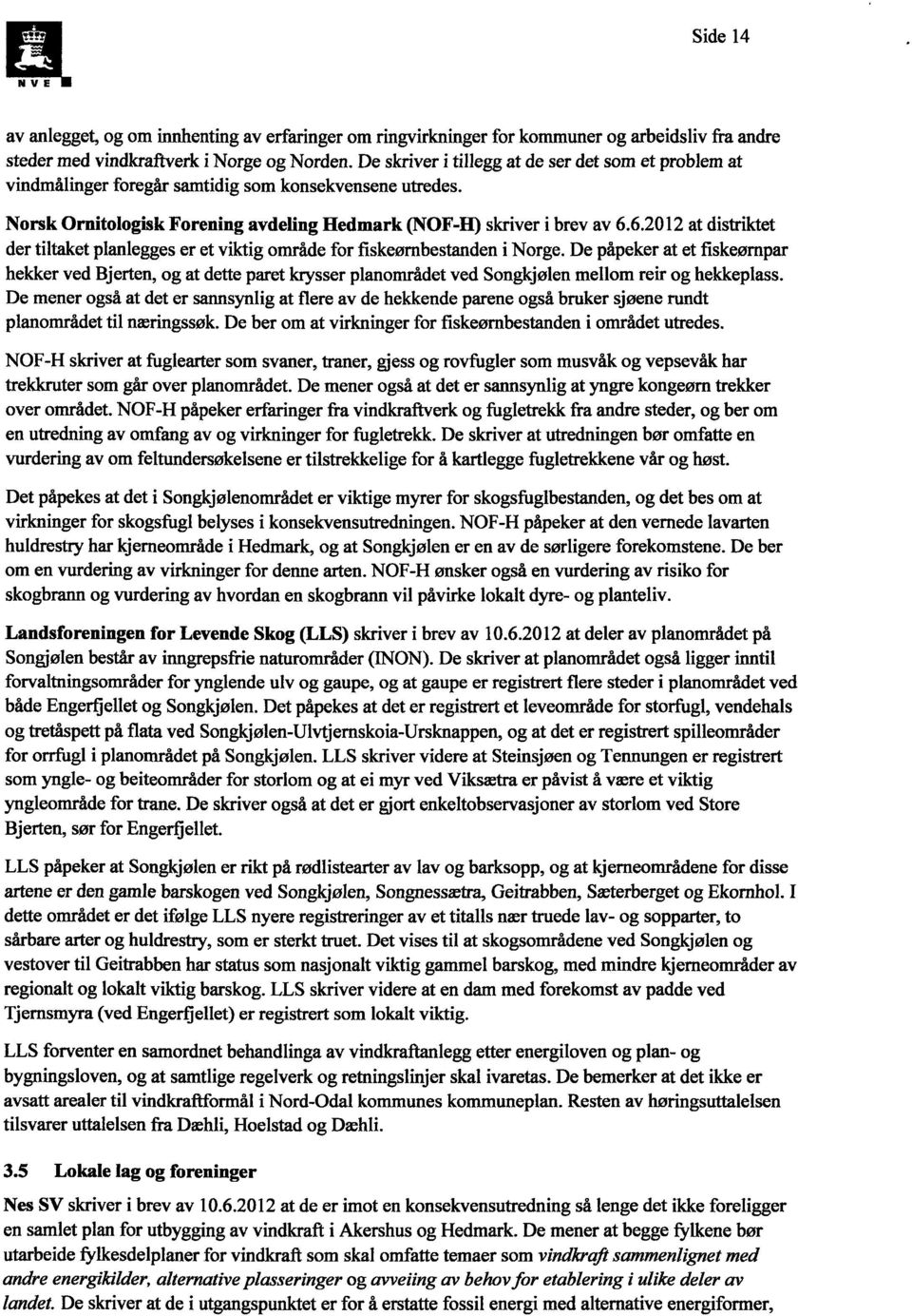 6.2012 at distriktet der tiltaket planlegges er et viktig område for fiskeørnbestanden i Norge.