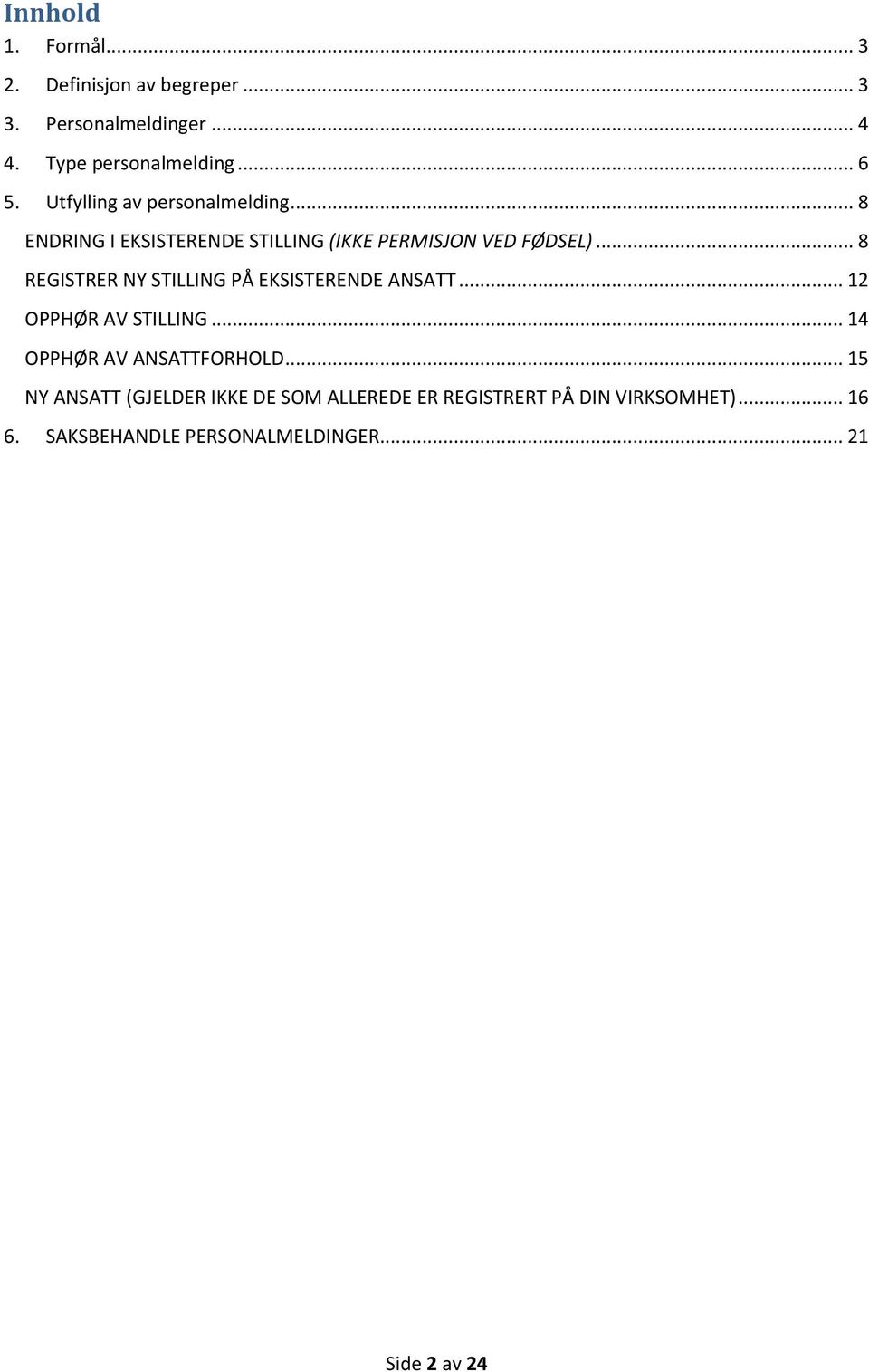 .. 8 REGISTRER NY STILLING PÅ EKSISTERENDE ANSATT... 12 OPPHØR AV STILLING... 14 OPPHØR AV ANSATTFORHOLD.