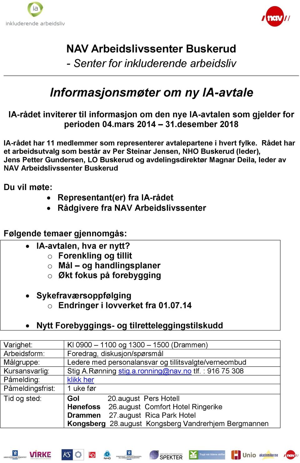 Rådet har et arbeidsutvalg som består av Per Steinar Jensen, NHO Buskerud (leder), Jens Petter Gundersen, LO Buskerud og avdelingsdirektør Magnar Deila, leder av NAV Arbeidslivssenter Buskerud Du vil