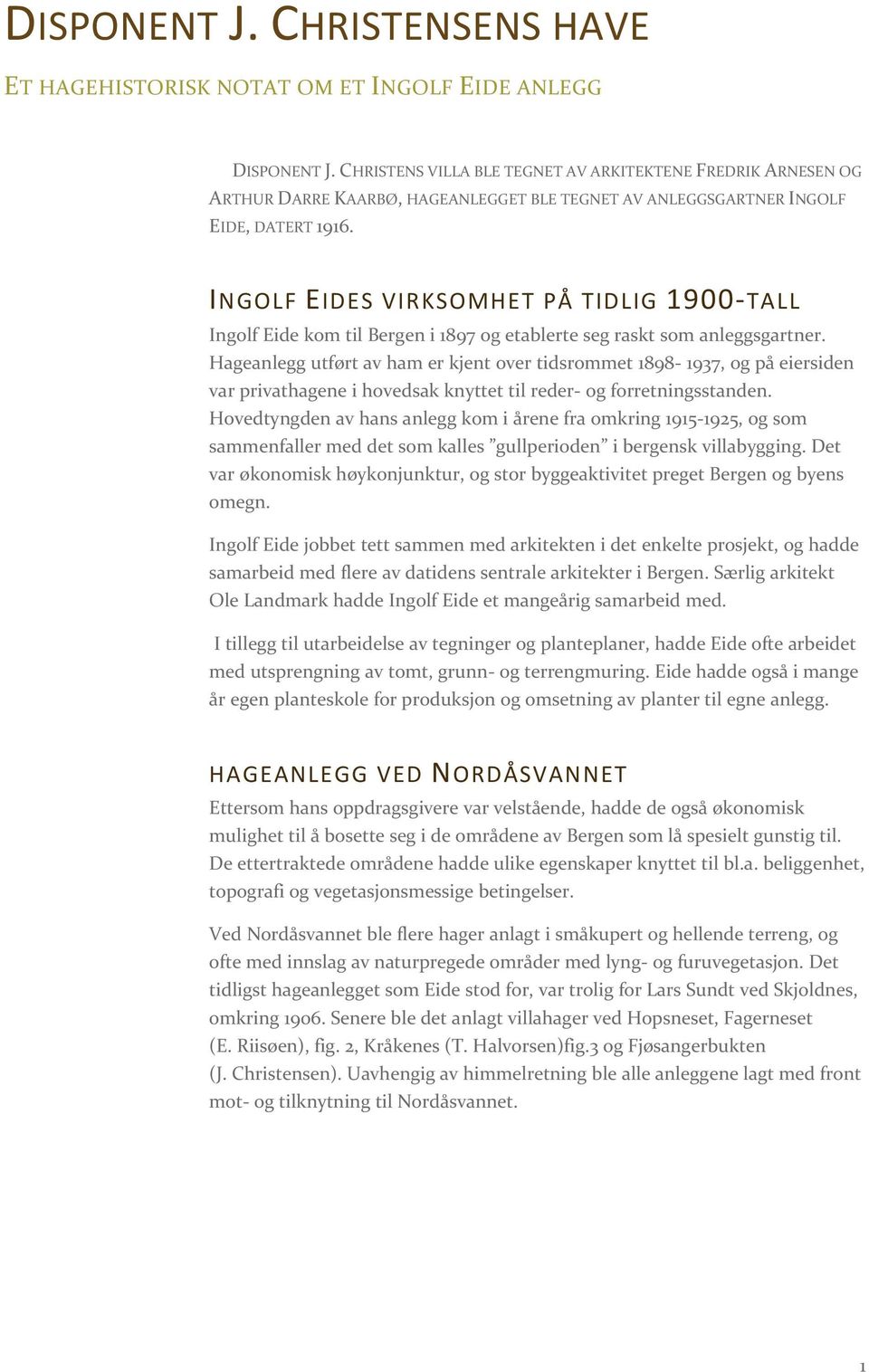 INGOLF EIDES VIRKSOMHET PÅ TIDLIG 1900 TALL Ingolf Eide kom til Bergen i 1897 og etablerte seg raskt som anleggsgartner.