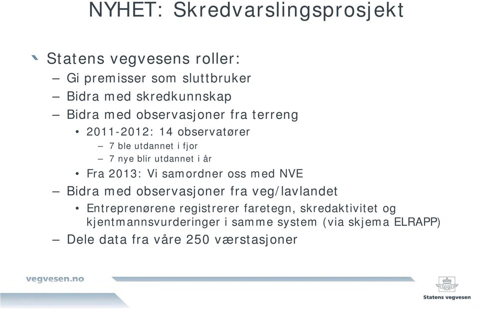 Fra 2013: Vi samordner oss med NVE Bidra med observasjoner fra veg/lavlandet Entreprenørene registrerer