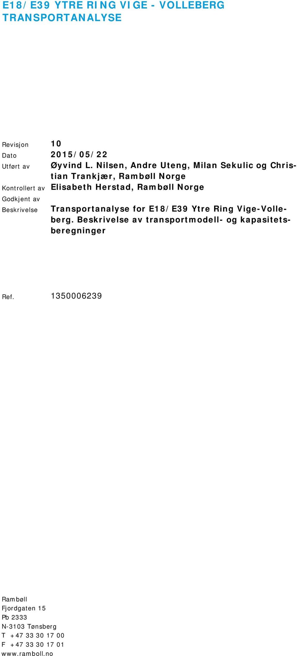 Norge Godkjent av Beskrivelse Transportanalyse for E18/E39 Ytre Ring Vige-Volleberg.