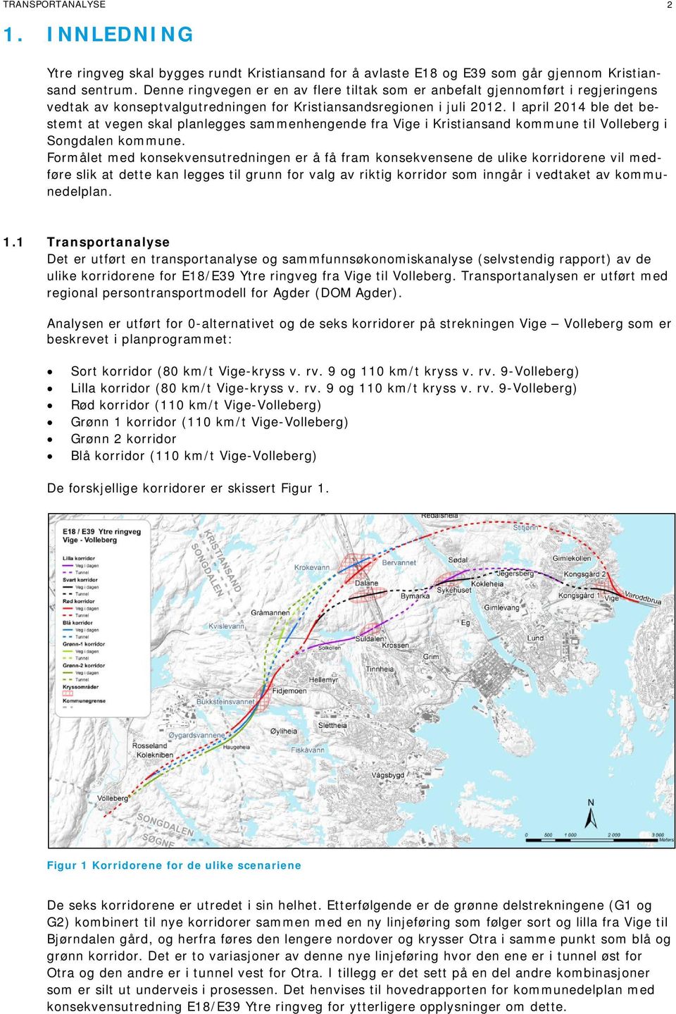 I april 2014 ble det bestemt at vegen skal planlegges sammenhengende fra Vige i Kristiansand kommune til Volleberg i Songdalen kommune.