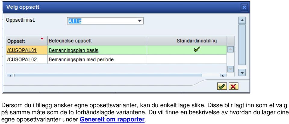 Disse blir lagt inn som et valg på samme måte som de to