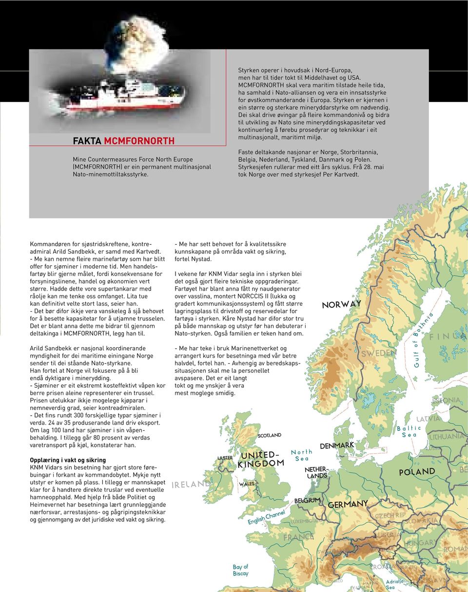 MCMFORNORTH skal vera maritim tilstade heile tida, ha samhald i Nato-alliansen og vera ein innsatsstyrke for øvstkommanderande i Europa.