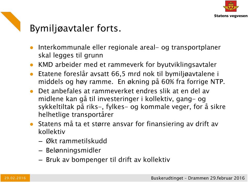 avsatt 66,5 mrd nok til bymiljøavtalene i middels og høy ramme. En økning på 60% fra forrige NTP.