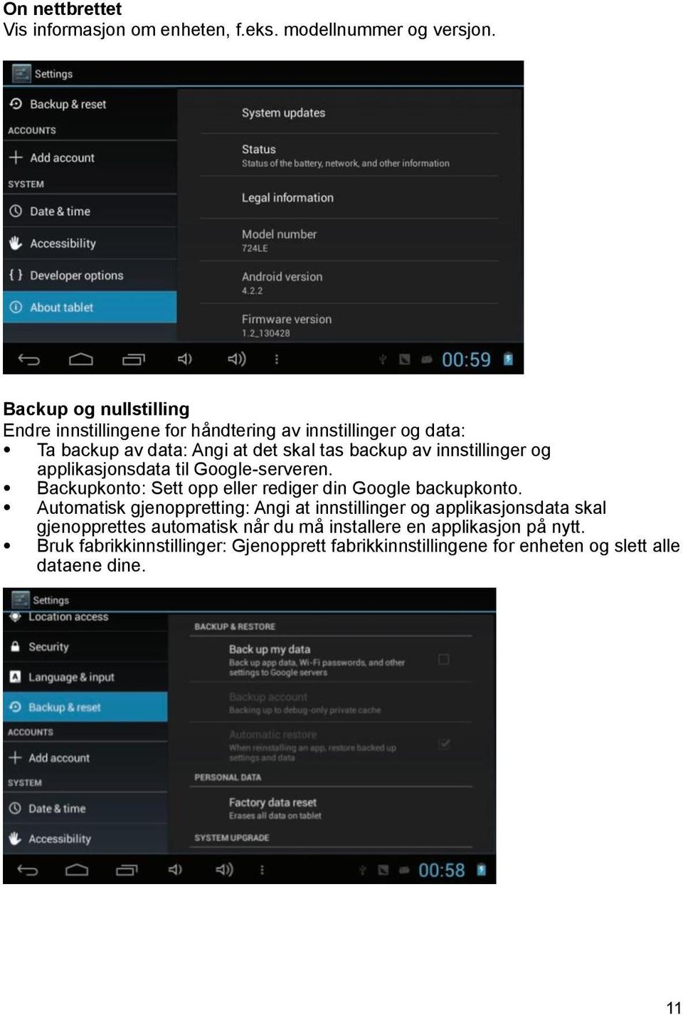 innstillinger og applikasjonsdata til Google-serveren. Backupkonto: Sett opp eller rediger din Google backupkonto.