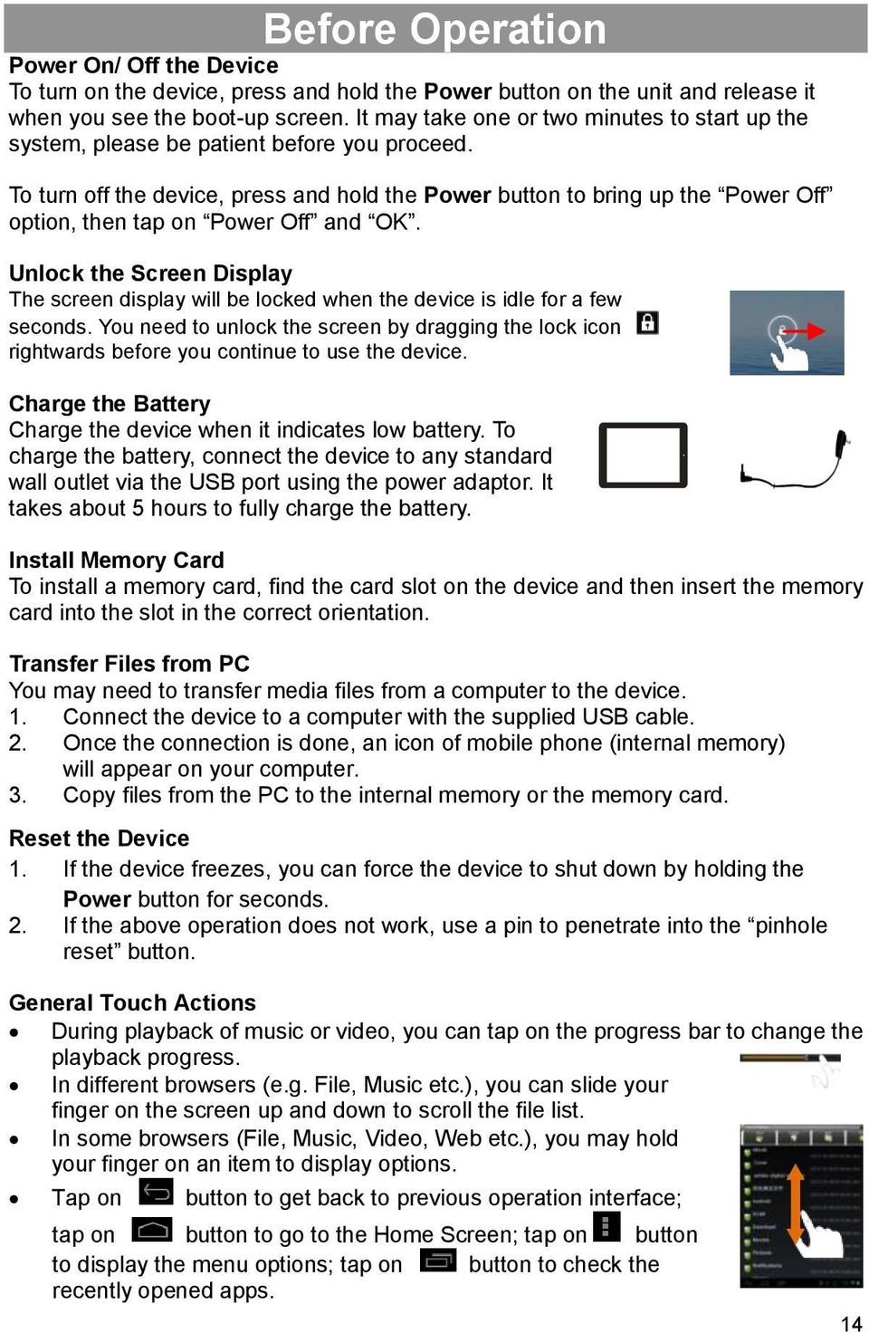 To turn off the device, press and hold the Power button to bring up the Power Off option, then tap on Power Off and OK.