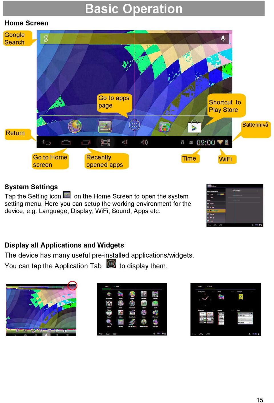 menu. Here you can setup the working environment for the device, e.g. Language, Display, WiFi, Sound, Apps etc.