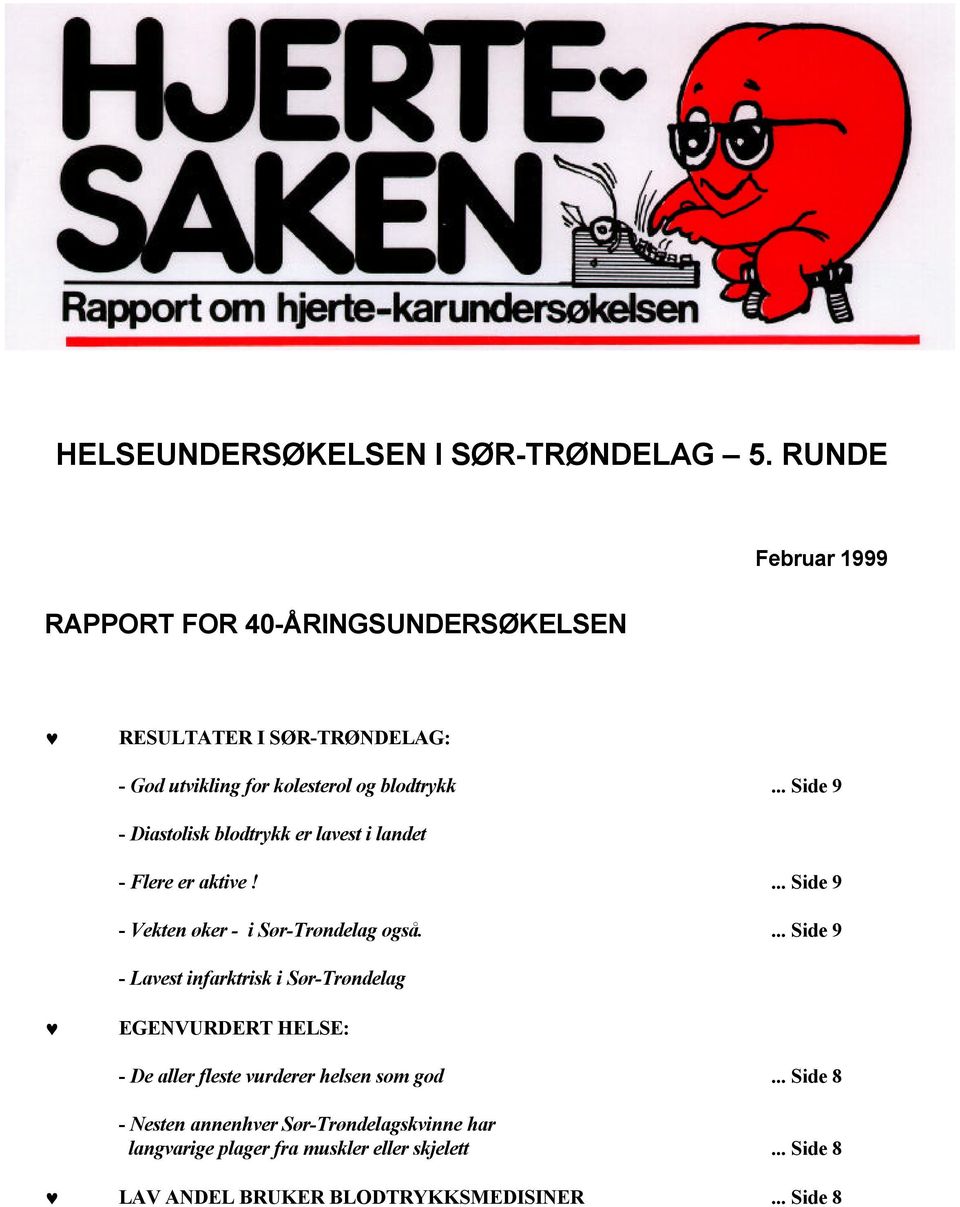 .. Side 9 - Diastolisk blodtrykk er lavest i landet - Flere er aktive!... Side 9 - Vekten øker - i Sør-Trøndelag også.