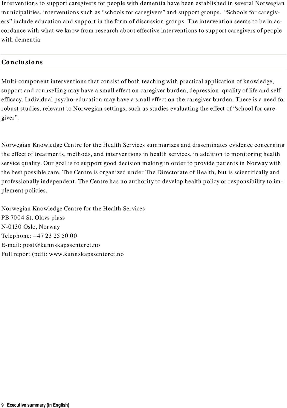 The intervention seems to be in accordance with what we know from research about effective interventions to support caregivers of people with dementia Conclusions Multi-component interventions that