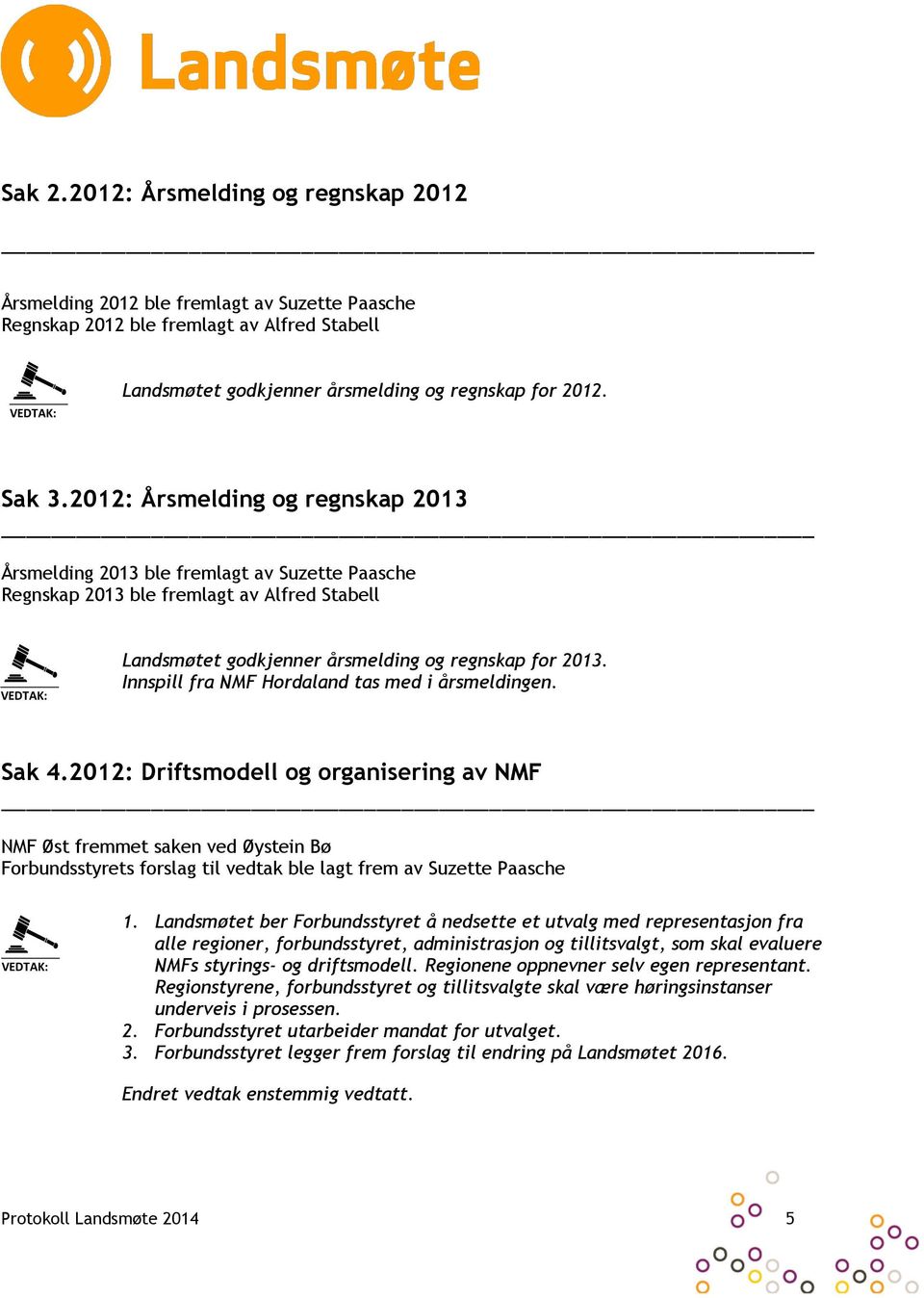 Innspill fra NMF Hordaland tas med i årsmeldingen. Sak 4.