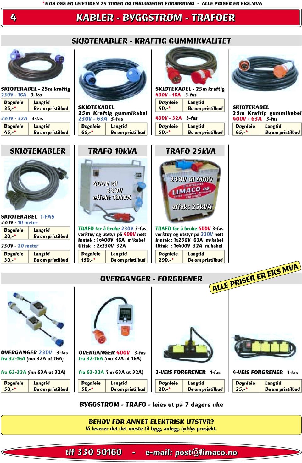 gummikabel 230V - 63A 3-fas 65,-* Be om pristilbud SKJØTEKABEL - 25m kraftig 400V - 16A 3-fas 400V - 32A 3-fas SKJØTEKABEL 25m Kraftig gummikabel 400V - 63A 3-fas 65,-* Be om pristilbud SKJØTEKABLER