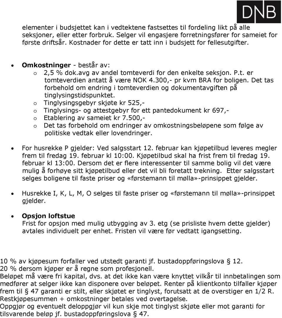 300,- pr kvm BRA for boligen. Det tas forbehold om endring i tomteverdien og dokumentavgiften på tinglysingstidspunktet.