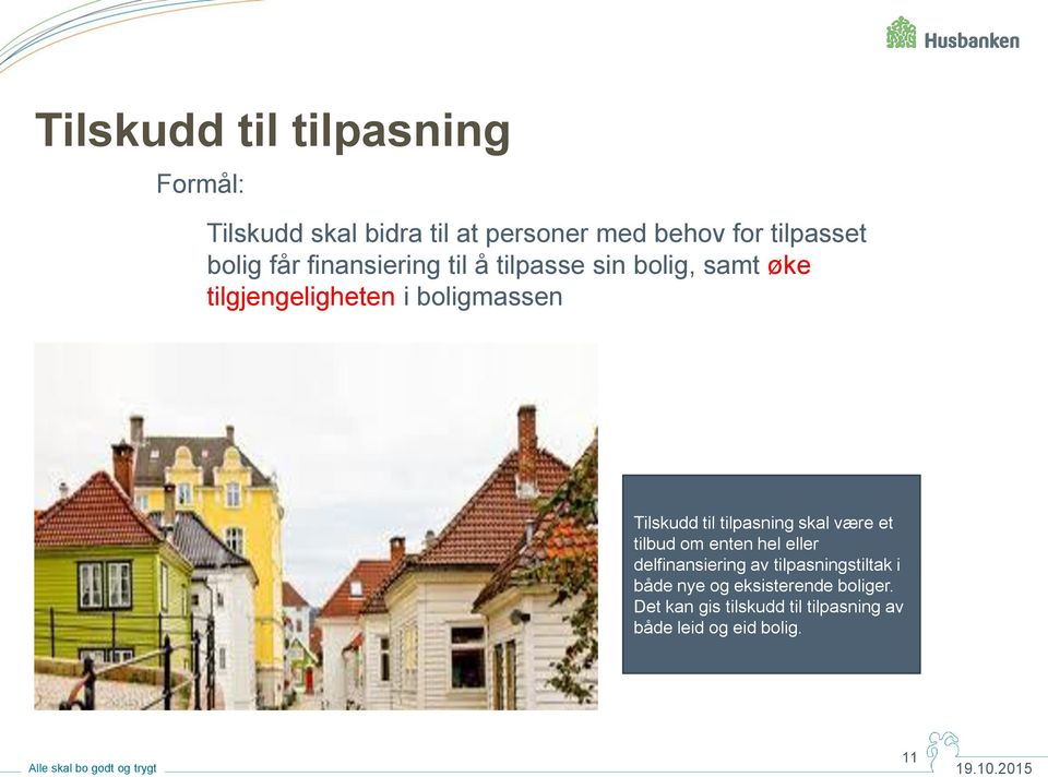 Tilskudd til tilpasning skal være et tilbud om enten hel eller delfinansiering av