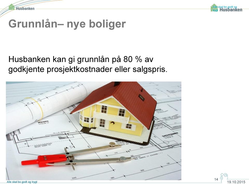 gi grunnlån på 80 % av godkjente