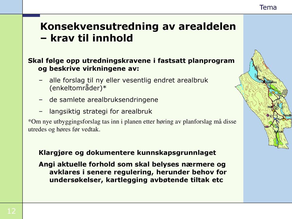 utbyggingsforslag tas inn i planen etter høring av planforslag må disse utredes og høres før vedtak.