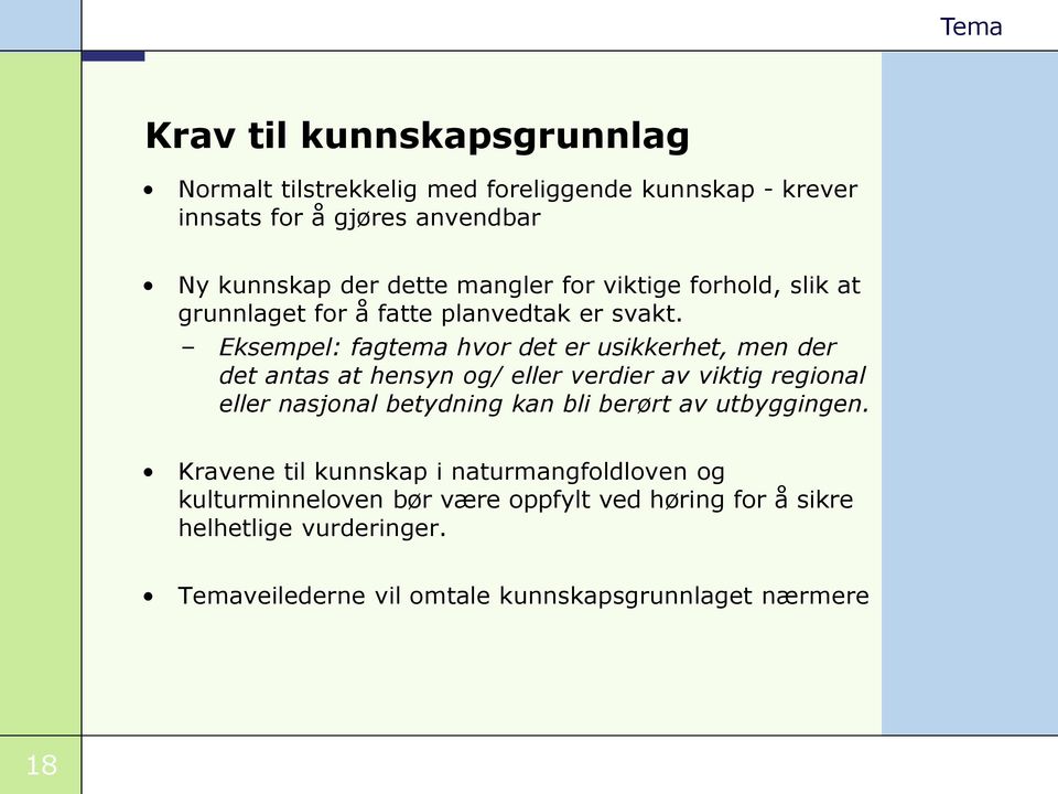 Eksempel: fagtema hvor det er usikkerhet, men der det antas at hensyn og/ eller verdier av viktig regional eller nasjonal betydning kan bli