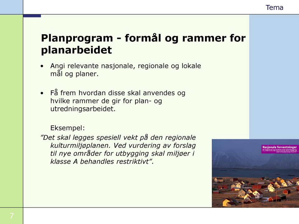 Få frem hvordan disse skal anvendes og hvilke rammer de gir for plan- og utredningsarbeidet.