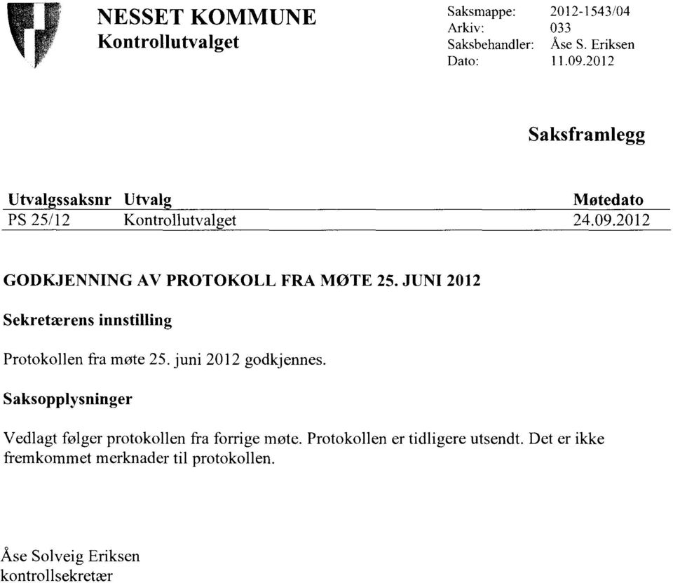 JUNI 2012 Sekretærens innstilling Protokollen fra møte 25. juni 2012 godkjennes.