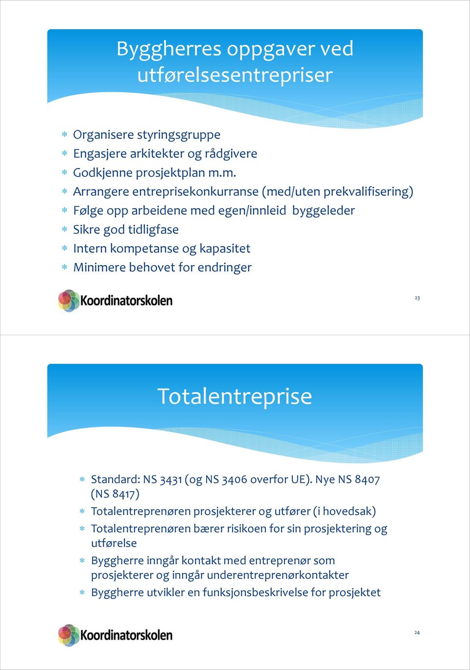 behovet for endringer 23 Totalentreprise Standard: NS 3431 (og NS 3406 overfor UE).