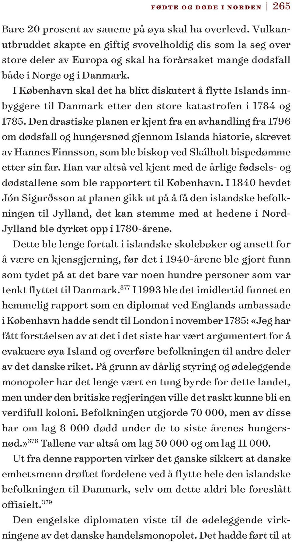 I København skal det ha blitt diskutert å flytte Islands innbyggere til Danmark etter den store katastrofen i 1784 og 1785.