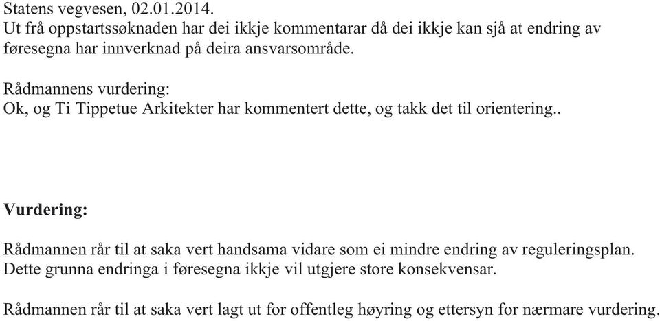 Rådmannens vurdering: Ok, og Ti Tippetue Arkitekter har kommentert dette, og takk det til orientering.