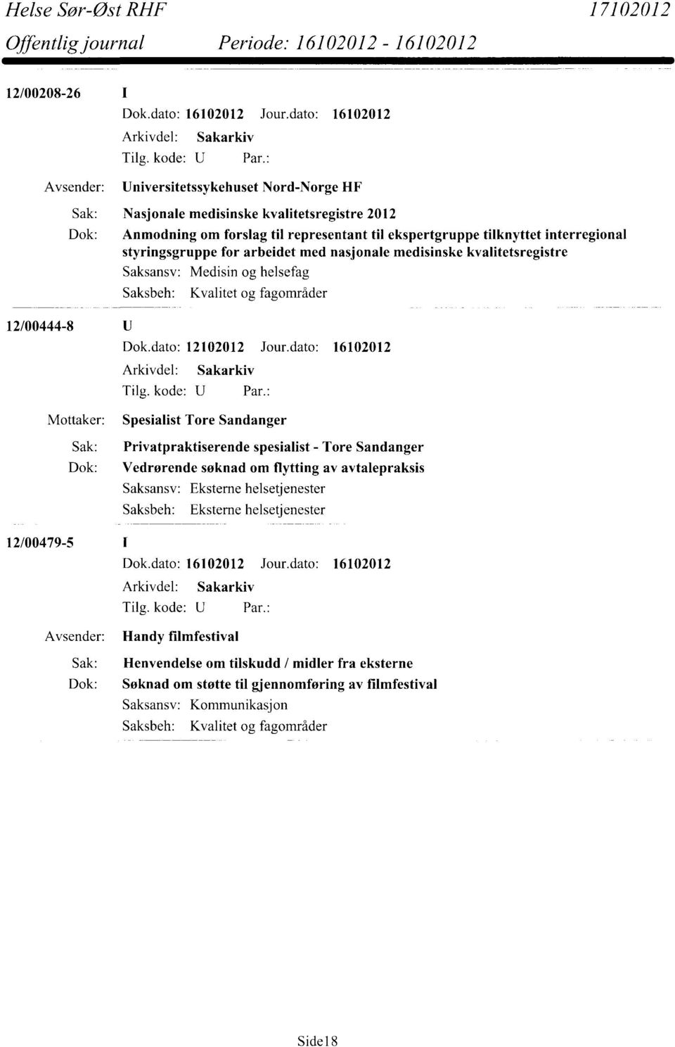 tilknyttet interregional styringsgruppe for arbeidet med nasjonale medisinske kvalitetsregistre Medisin og helsefag Kvalitet og fagområder 12/00444-8 Spesialist Tore Sandanger