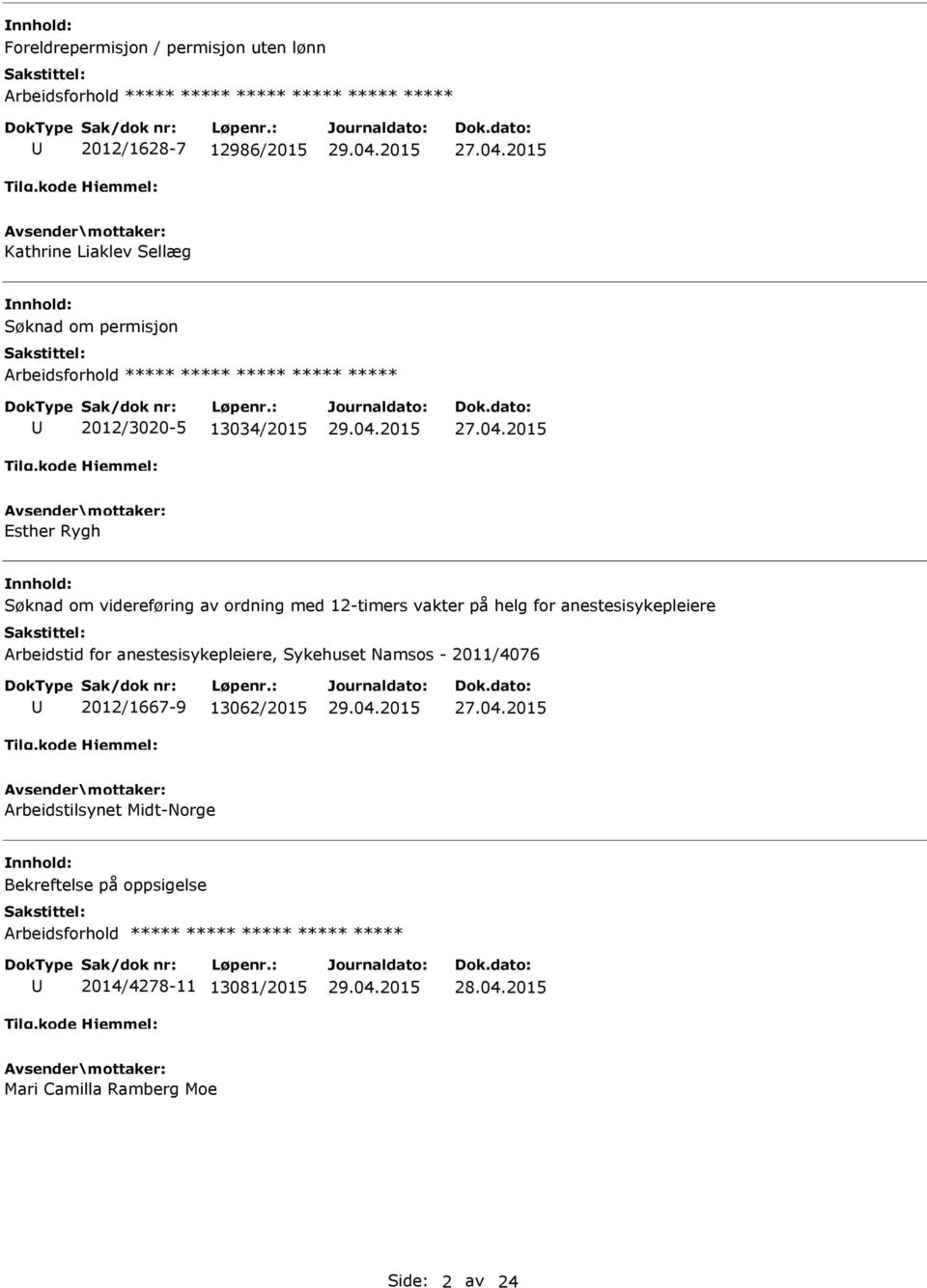 12-timers vakter på helg for anestesisykepleiere Arbeidstid for anestesisykepleiere, Sykehuset Namsos - 2011/4076 2012/1667-9 13062/2015