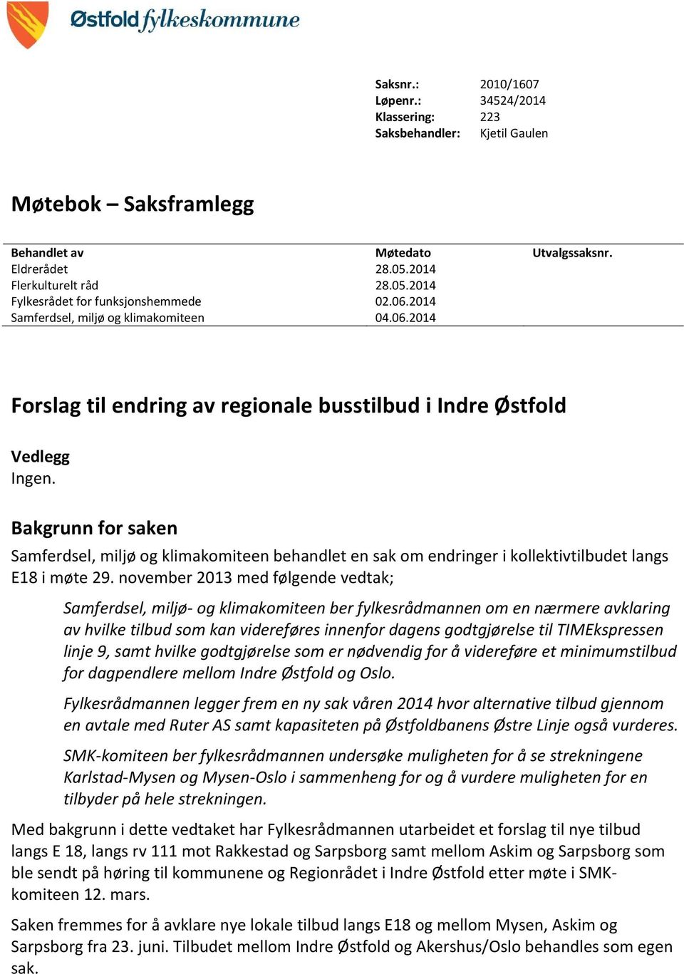 Bakgrunn for saken Samferdsel, miljø og klimakomiteen behandlet en sak om endringer i kollektivtilbudet langs E18 i møte 29.