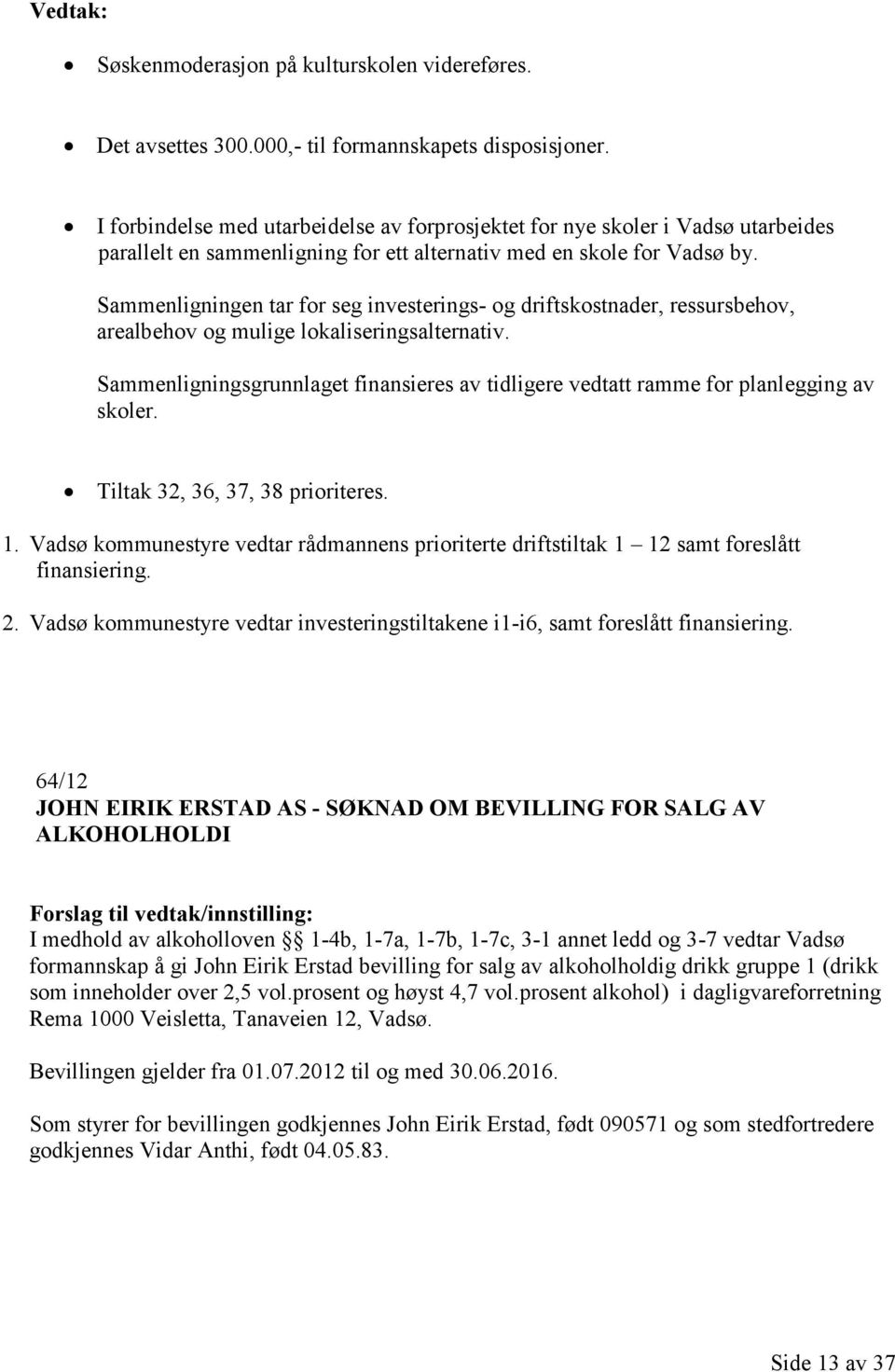 Sammenligningen tar for seg investerings- og driftskostnader, ressursbehov, arealbehov og mulige lokaliseringsalternativ.