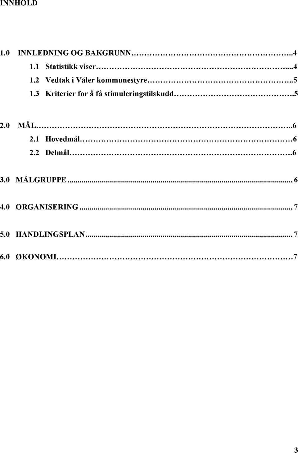 3 Kriterier for å få stimuleringstilskudd.5 2.0 MÅL..6 2.