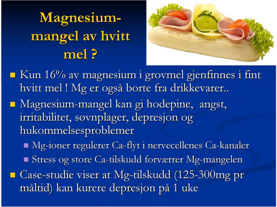 . Magnesium-mangel mangel kan gi hodepine, angst, irritabilitet, søvnplager, s depresjon og