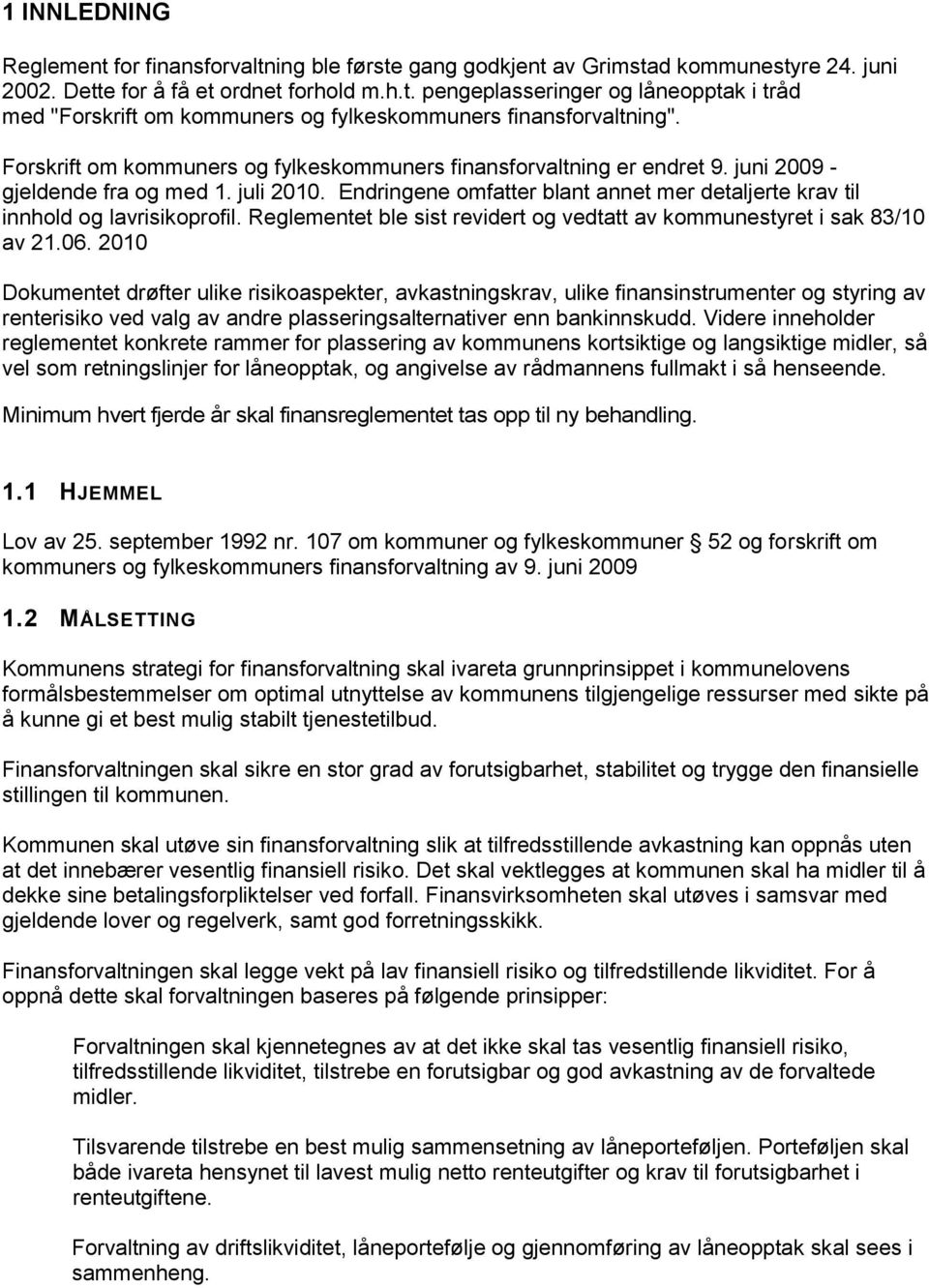 Endringene omfatter blant annet mer detaljerte krav til innhold og lavrisikoprofil. Reglementet ble sist revidert og vedtatt av kommunestyret i sak 83/10 av 21.06.